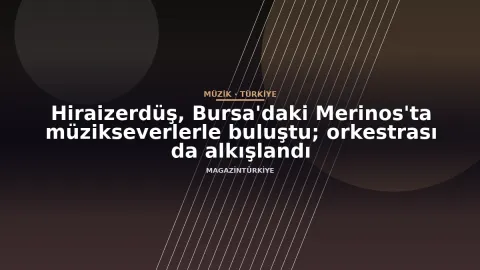 Hiraizerdüş, Bursa'daki Merinos'ta müzikseverlerle buluştu; orkestrası da alkışlandı