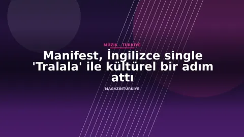 Manifest, İngilizce single 'Tralala' ile kültürel bir adım attı