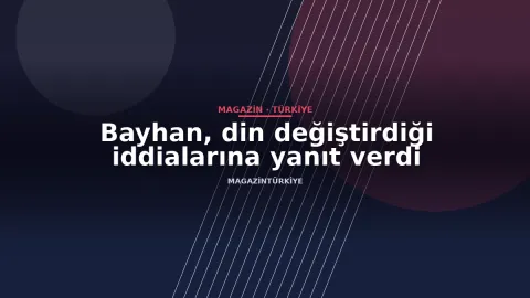 Bayhan, din değiştirdiği iddialarına yanıt verdi