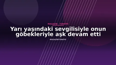 Yarı yaşındaki sevgilisiyle onun göbekleriyle aşk devam etti