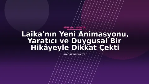 Laika'nın Yeni Animasyonu, Yaratıcı ve Duygusal Bir Hikâyeyle Dikkat Çekti