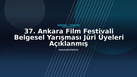 37. Ankara Film Festivali Belgesel Yarışması Jüri Üyeleri Açıklanmış