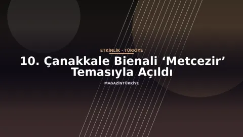 10. Çanakkale Bienali ‘Metcezir’ Temasıyla Açıldı
