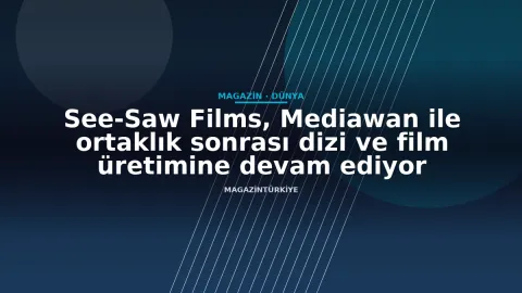 See-Saw Films, Mediawan ile ortaklık sonrası dizi ve film üretimine devam ediyor