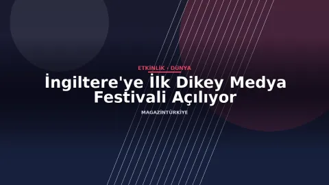 İngiltere'ye İlk Dikey Medya Festivali Açılıyor