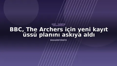 BBC, The Archers için yeni kayıt üssü planını askıya aldı