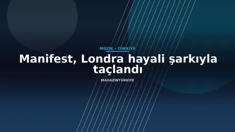 Manifest, Londra hayali şarkıyla taçlandı