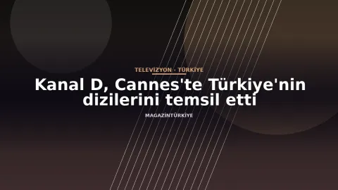 Kanal D, Cannes'te Türkiye'nin dizilerini temsil etti