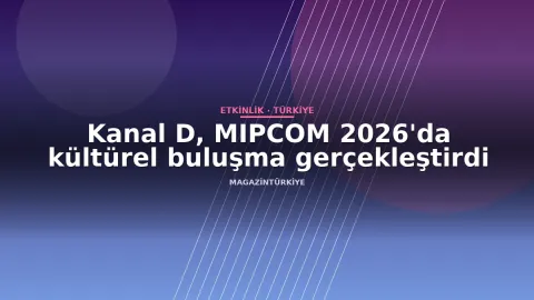 Kanal D, MIPCOM 2026'da kültürel buluşma gerçekleştirdi