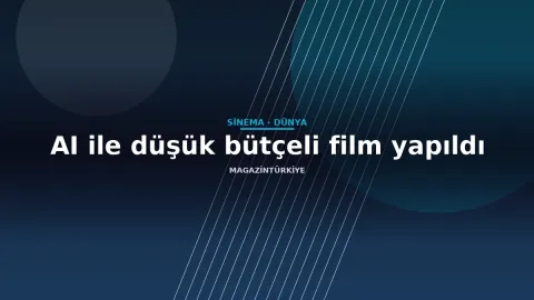 AI ile düşük bütçeli film yapıldı