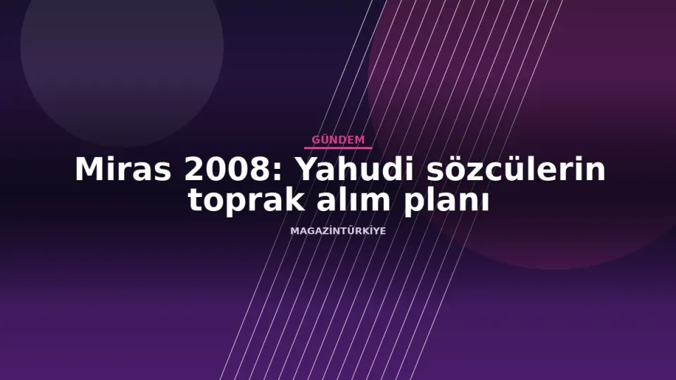 Miras 2008: Yahudi sözcülerin toprak alım planı