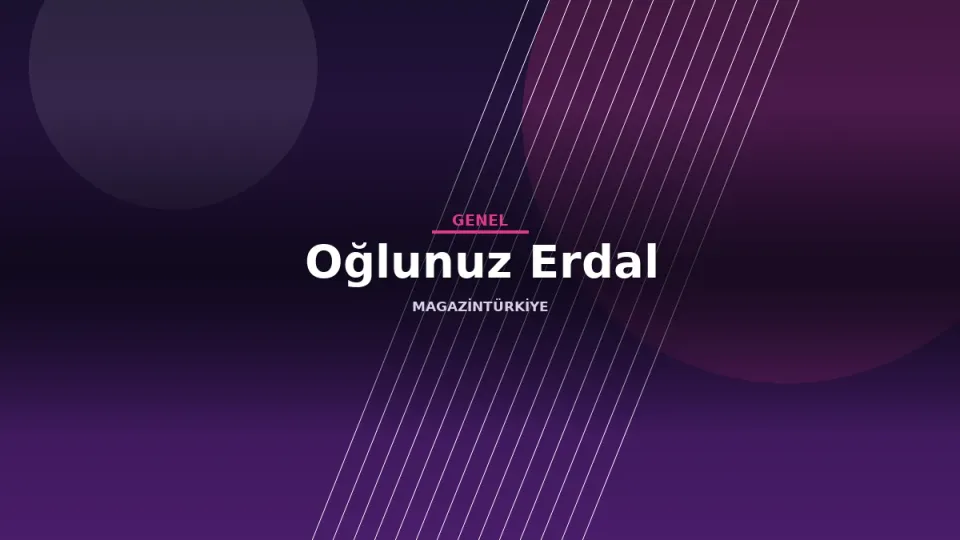 Oğlunuz Erdal haber görseli