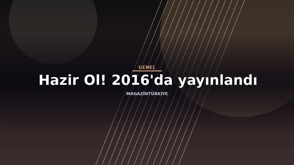 Hazir Ol! 2016'da yayınlandı haber görseli