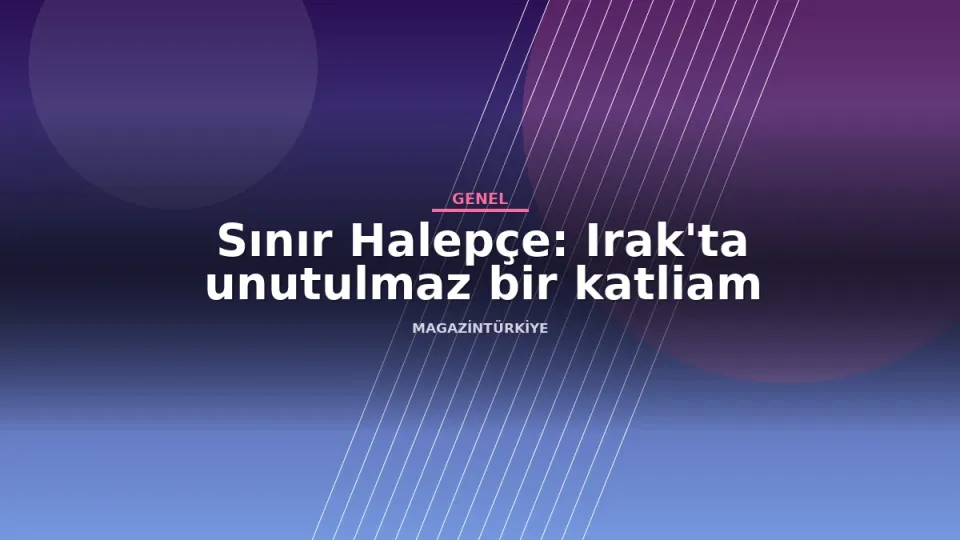 Sınır Halepçe: Irak'ta unutulmaz bir katliam haber görseli