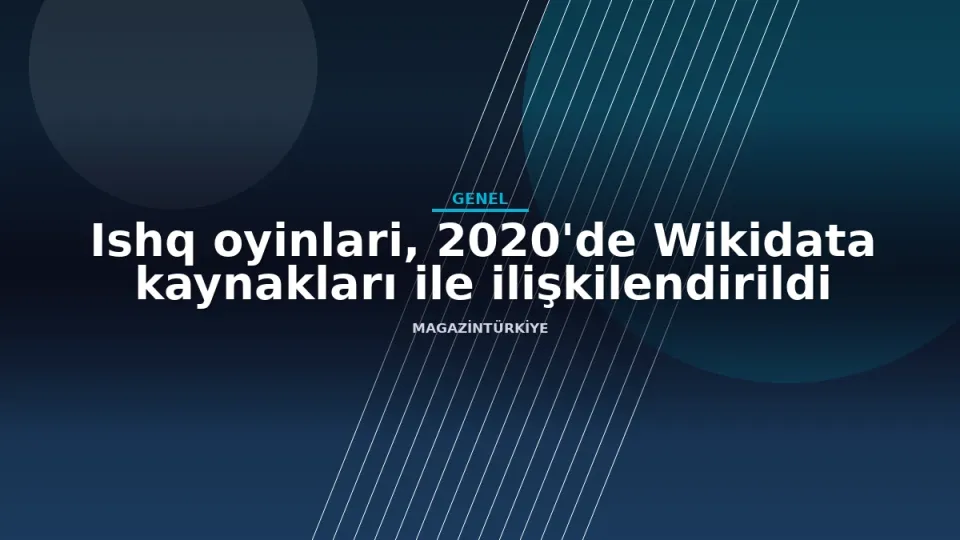 Ishq oyinlari, 2020'de Wikidata kaynakları ile ilişkilendirildi haber görseli