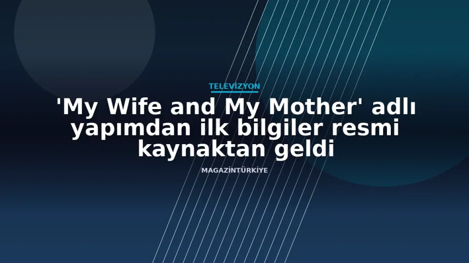 'My Wife and My Mother' adlı yapımdan ilk bilgiler resmi kaynaktan geldi haber görseli
