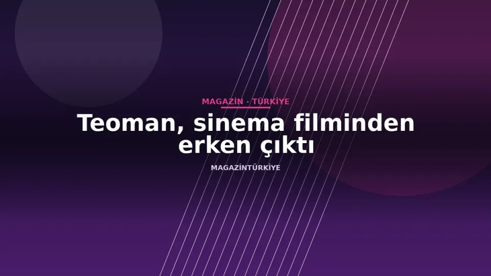 Teoman, sinema filminden erken çıktı