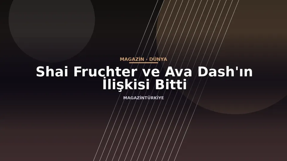 Shai Fruchter ve Ava Dash'ın İlişkisi Bitti
