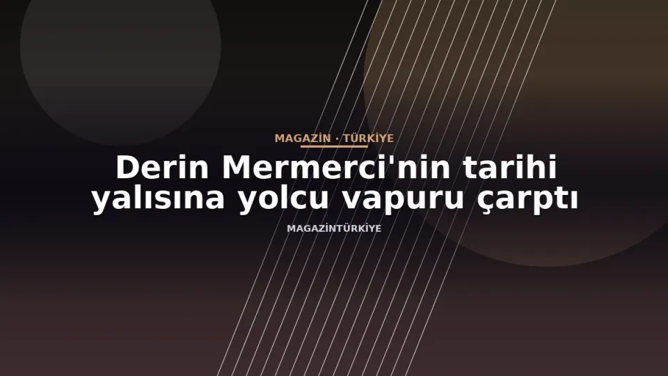 Derin Mermerci'nin tarihi yalısına yolcu vapuru çarptı