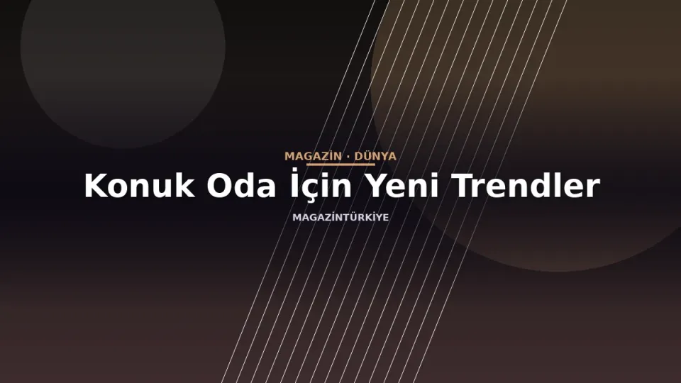 Konuk Oda İçin Yeni Trendler