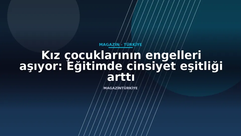 Kız çocuklarının engelleri aşıyor: Eğitimde cinsiyet eşitliği arttı