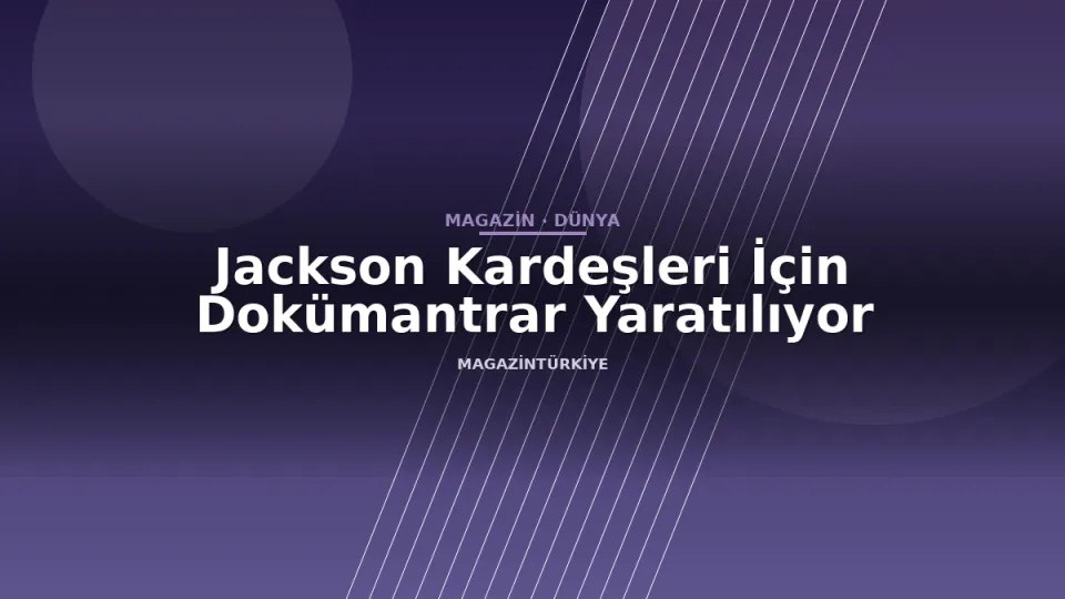 Jackson Kardeşleri İçin Dokümantrar Yaratılıyor