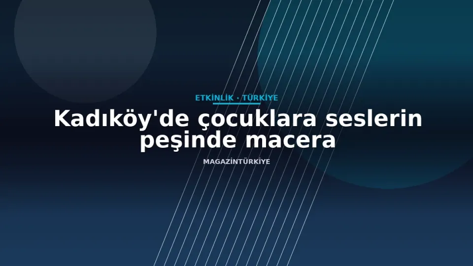 Kadıköy'de çocuklara seslerin peşinde macera