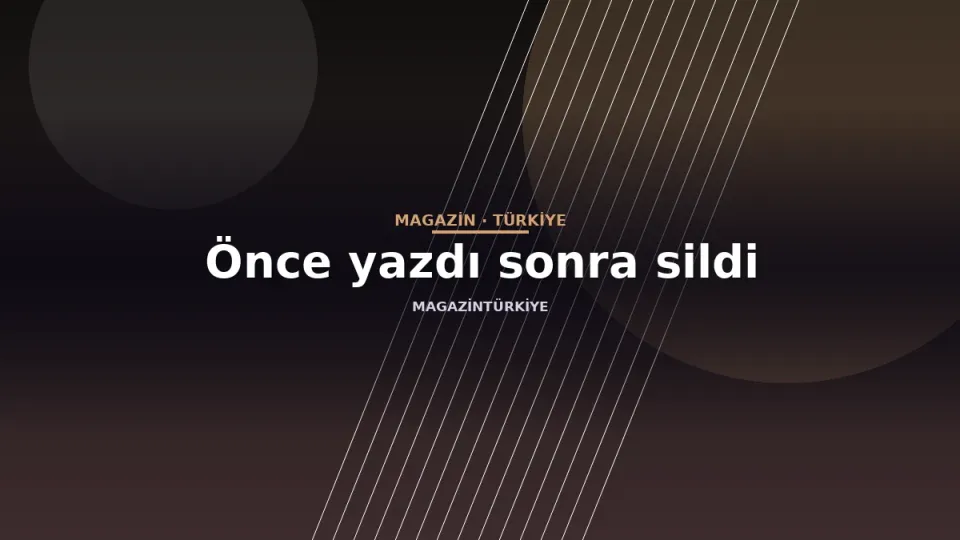 Önce yazdı sonra sildi