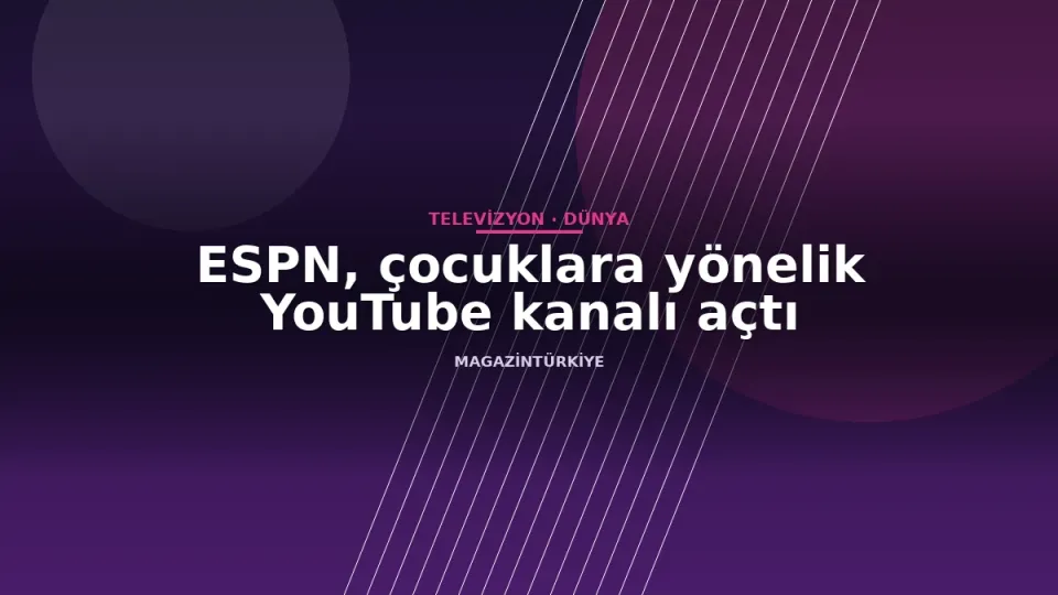 ESPN, çocuklara yönelik YouTube kanalı açtı