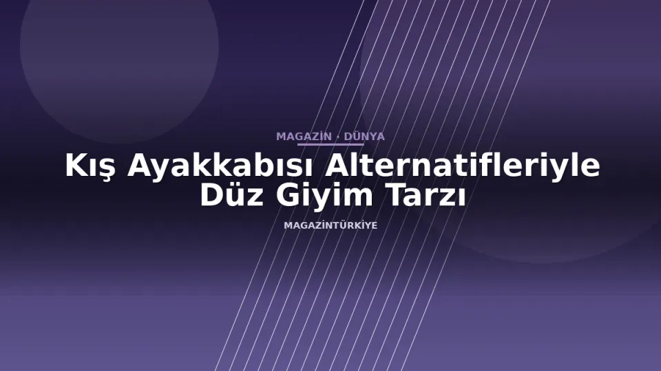 Kış Ayakkabısı Alternatifleriyle Düz Giyim Tarzı