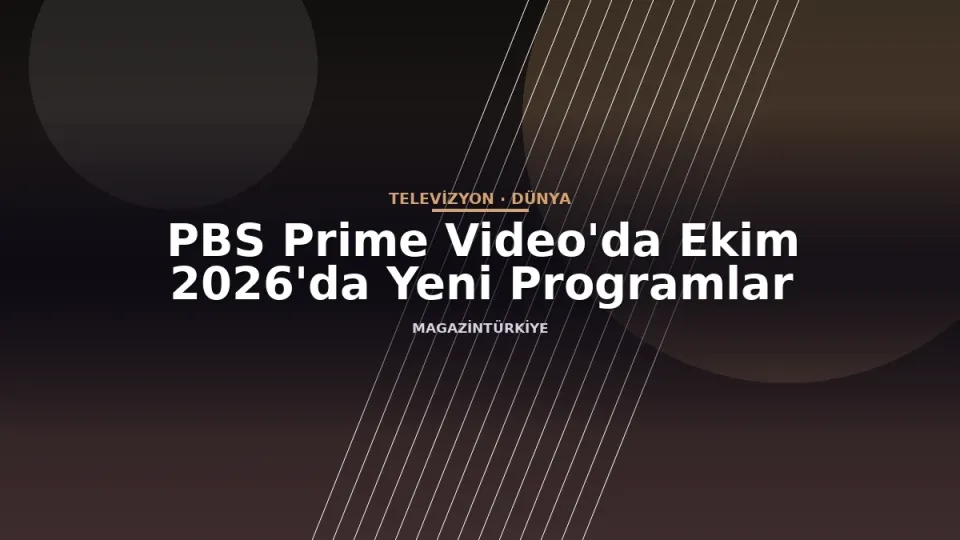 PBS Prime Video'da Ekim 2026'da Yeni Programlar