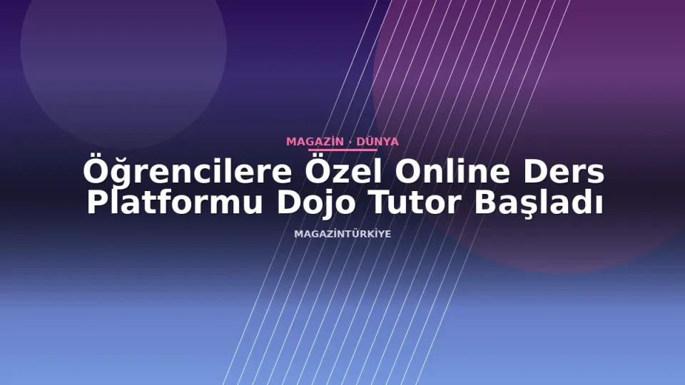 Öğrencilere Özel Online Ders Platformu Dojo Tutor Başladı