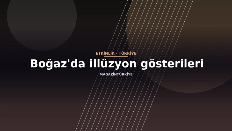 Boğaz'da illüzyon gösterileri
