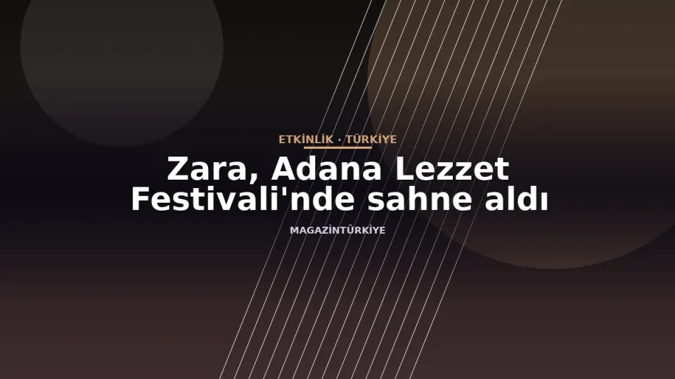 Zara, Adana Lezzet Festivali'nde sahne aldı