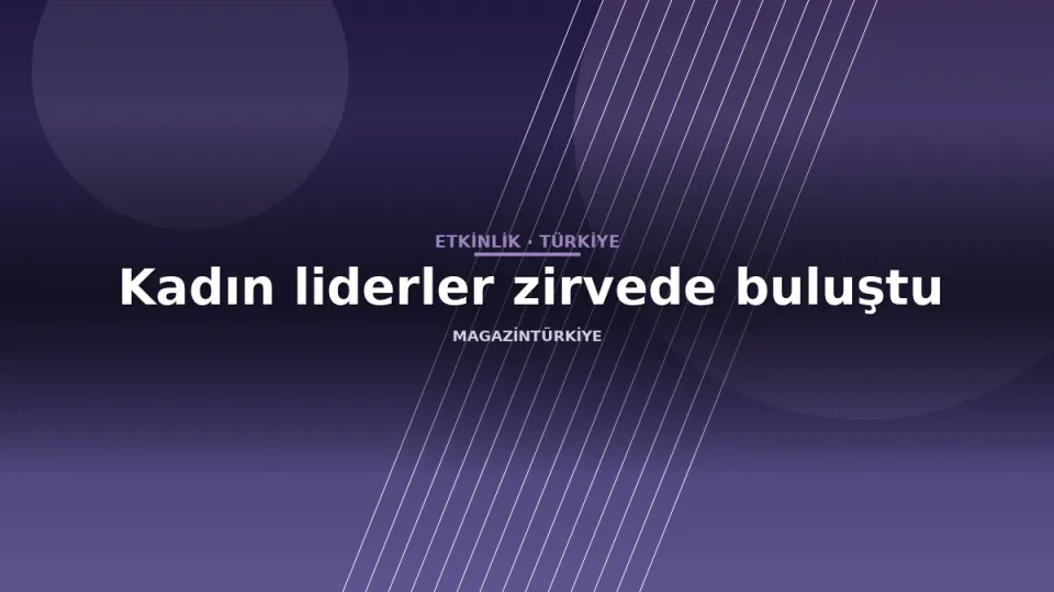 Kadın liderler zirvede buluştu