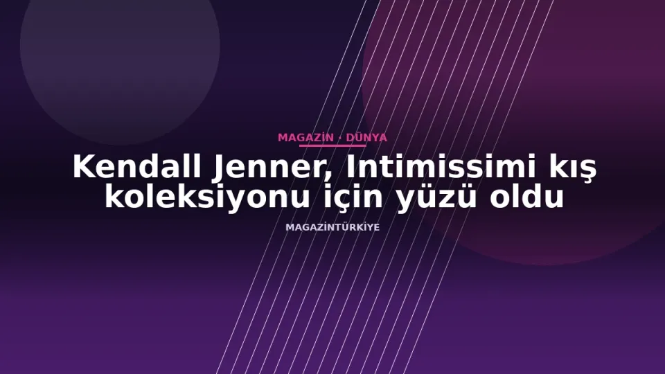 Kendall Jenner, Intimissimi kış koleksiyonu için yüzü oldu
