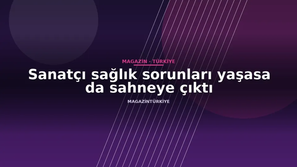 Sanatçı sağlık sorunları yaşasa da sahneye çıktı