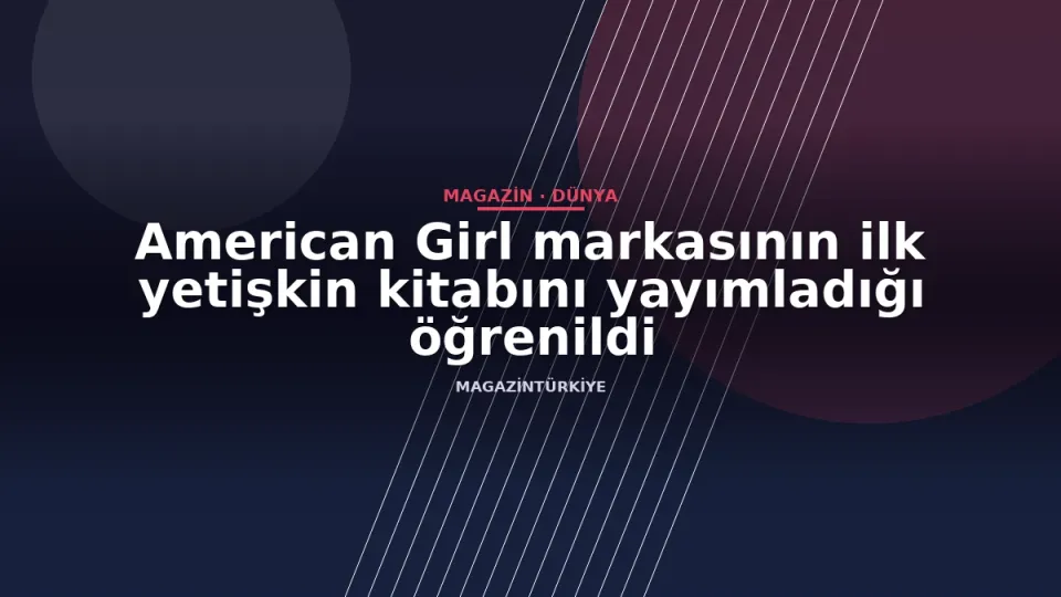 American Girl markasının ilk yetişkin kitabını yayımladığı öğrenildi