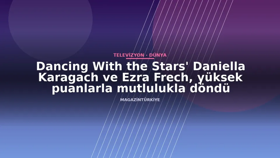 Dancing With the Stars' Daniella Karagach ve Ezra Frech, yüksek puanlarla mutlulukla döndü