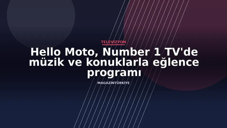Hello Moto, Number 1 TV'de müzik ve konuklarla eğlence programı