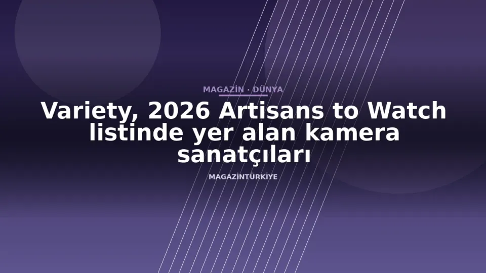 Variety, 2026 Artisans to Watch listinde yer alan kamera sanatçıları