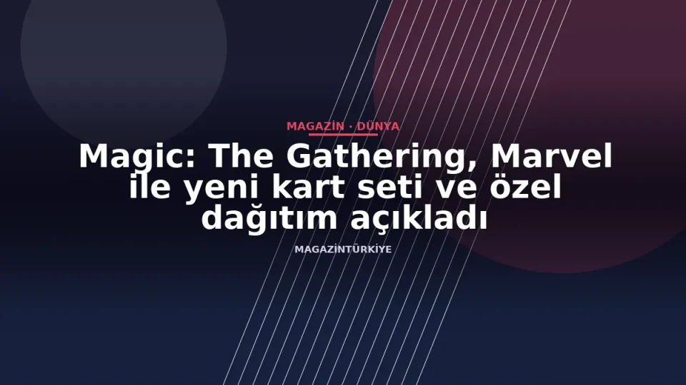 Magic: The Gathering, Marvel ile yeni kart seti ve özel dağıtım açıkladı