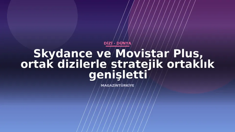 Skydance ve Movistar Plus, ortak dizilerle stratejik ortaklık genişletti