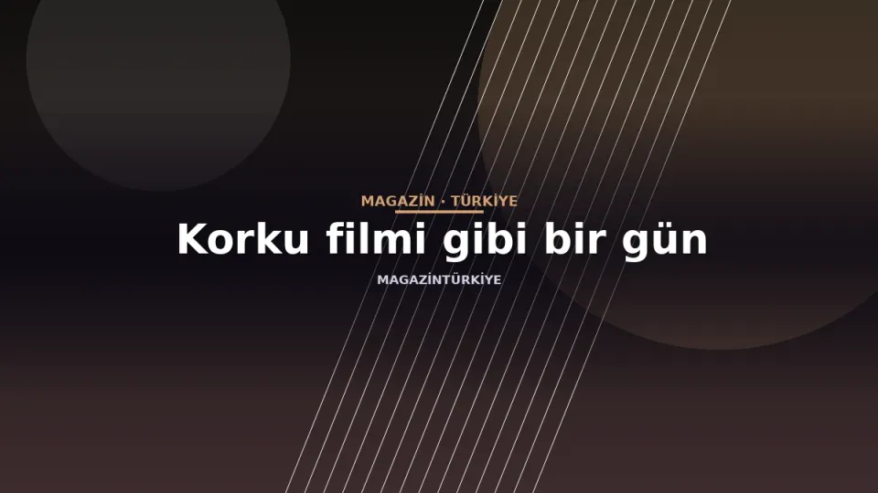 Korku filmi gibi bir gün