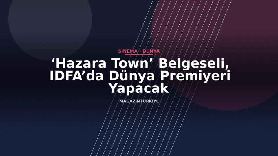 ‘Hazara Town’ Belgeseli, IDFA’da Dünya Premiyeri Yapacak