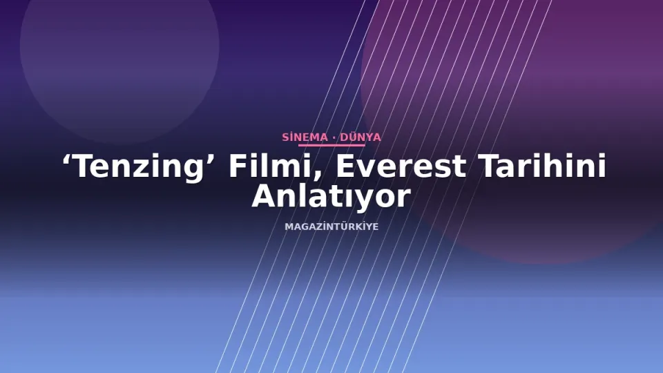 ‘Tenzing’ Filmi, Everest Tarihini Anlatıyor