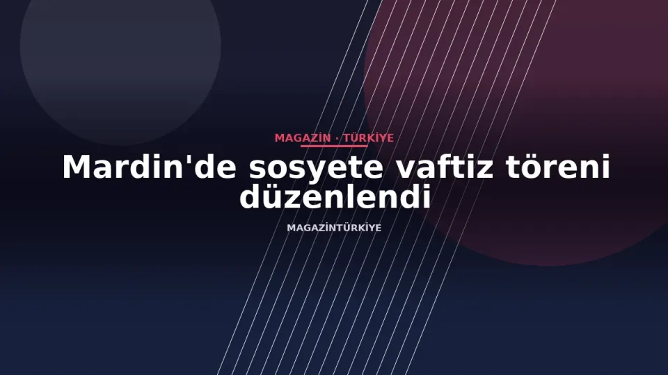 Mardin'de sosyete vaftiz töreni düzenlendi