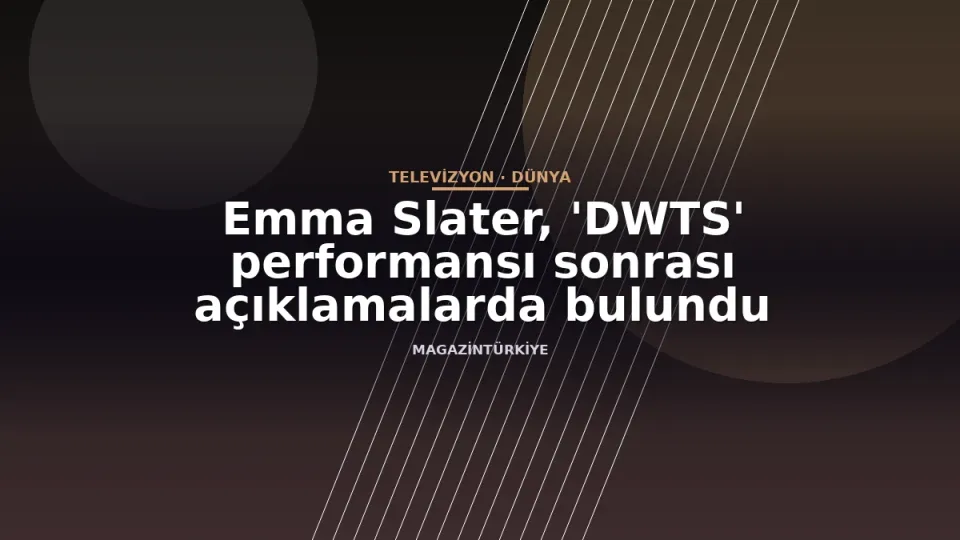 Emma Slater, 'DWTS' performansı sonrası açıklamalarda bulundu