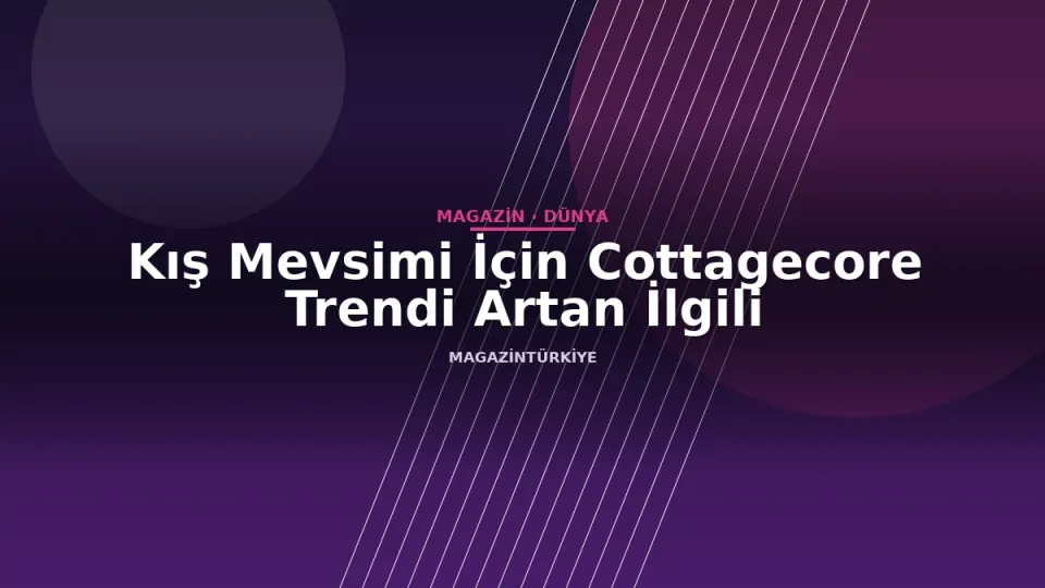 Kış Mevsimi İçin Cottagecore Trendi Artan İlgili