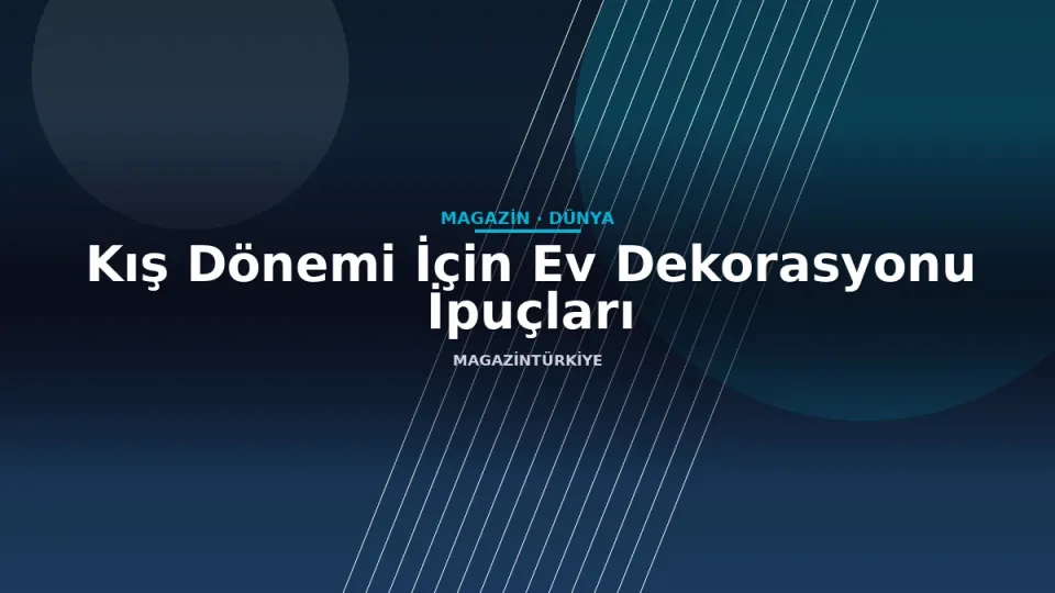 Kış Dönemi İçin Ev Dekorasyonu İpuçları